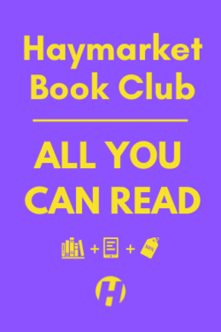 Haymarket Book Club: All You Can Read (Monthly Subscription)
